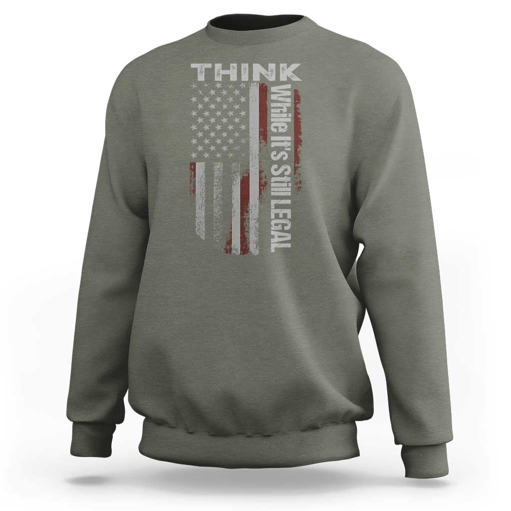 Think While It's Still Legal Sweatshirt