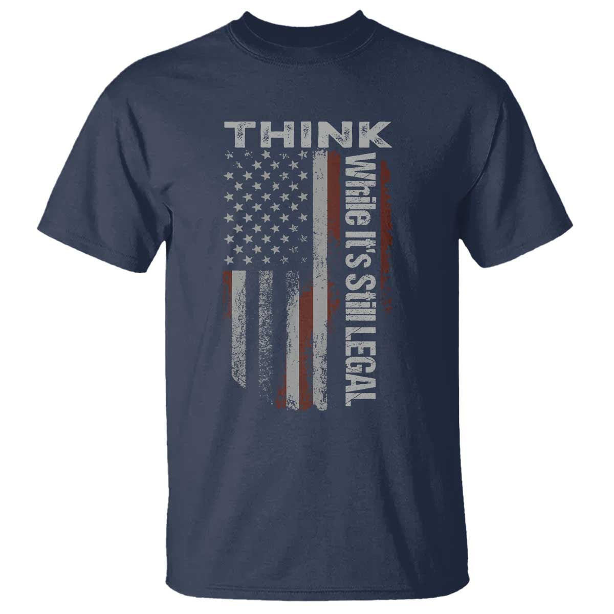 Think While It's Still Legal T Shirt