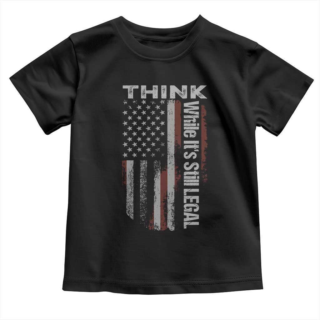 Think While It's Still Legal Toddler T Shirt