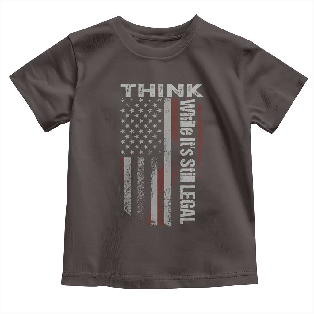 Think While It's Still Legal Toddler T Shirt