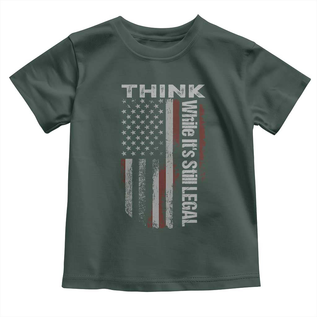 Think While It's Still Legal Toddler T Shirt