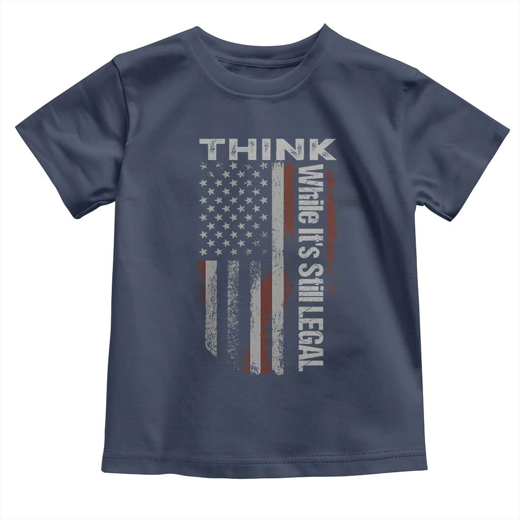 Think While It's Still Legal Toddler T Shirt