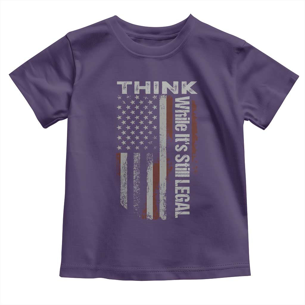 Think While It's Still Legal Toddler T Shirt