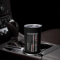 Think While It's Still Legal Tumbler Cup