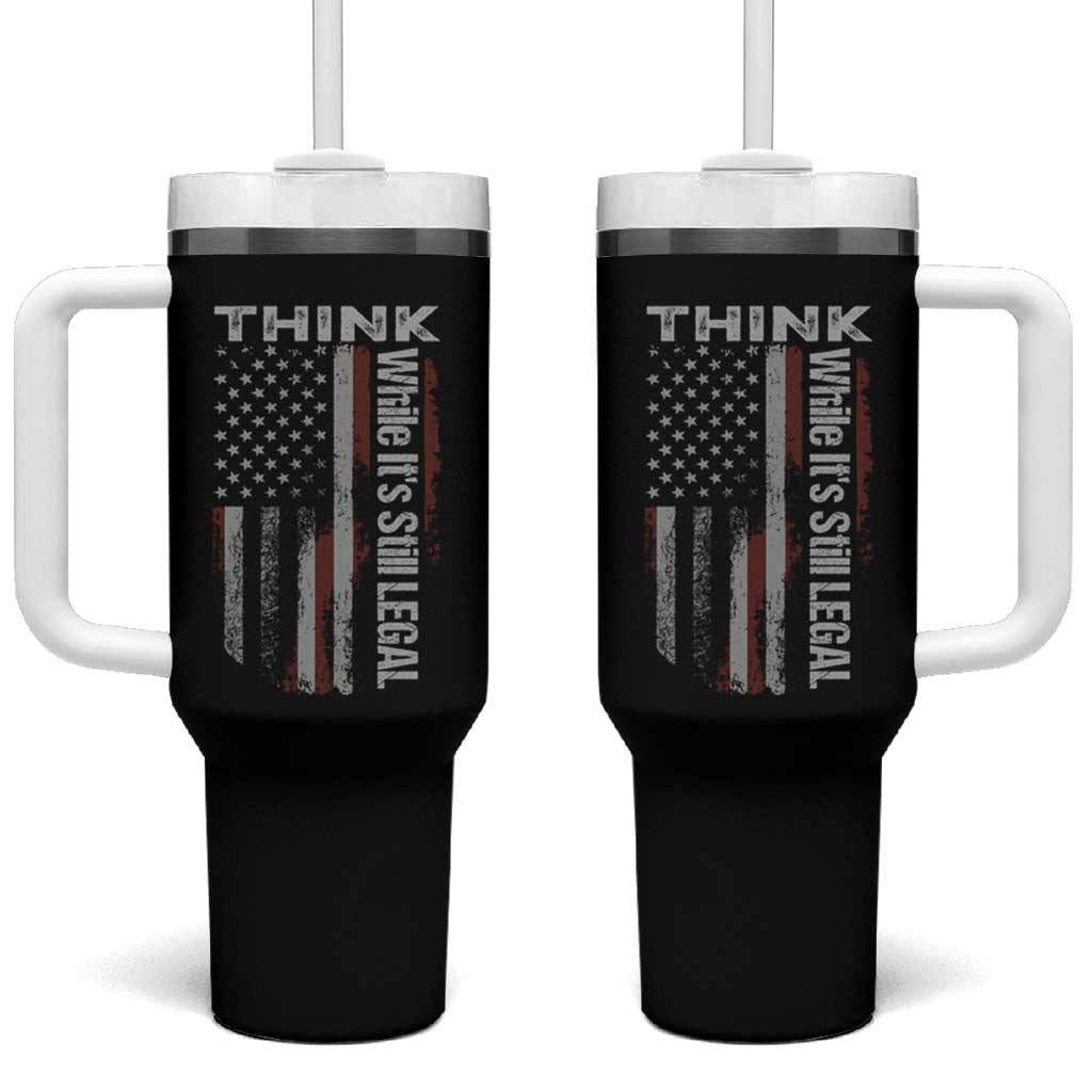 Think While It's Still Legal Tumbler With Handle