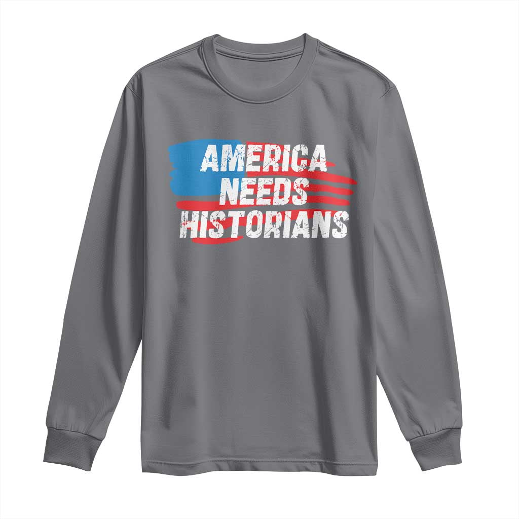 America Needs Historians Long Sleeve Shirt