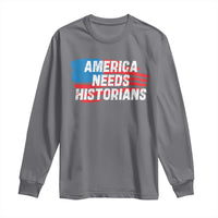 America Needs Historians Long Sleeve Shirt