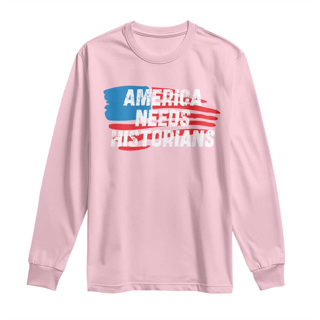 America Needs Historians Long Sleeve Shirt
