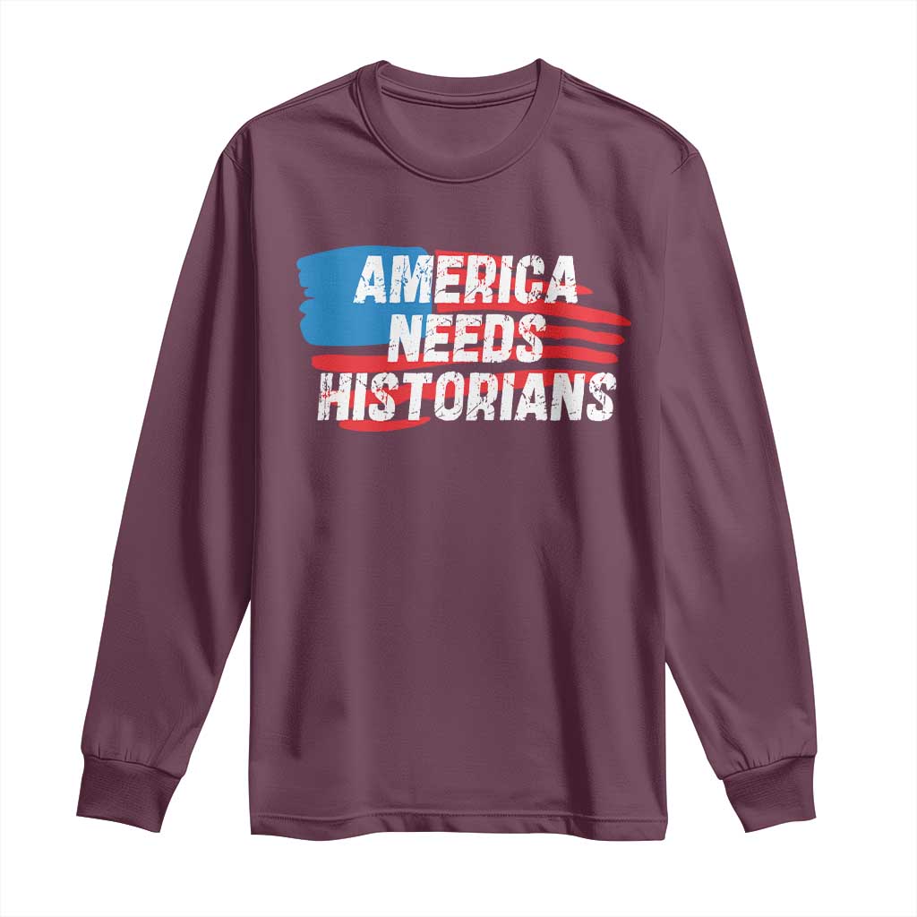 America Needs Historians Long Sleeve Shirt