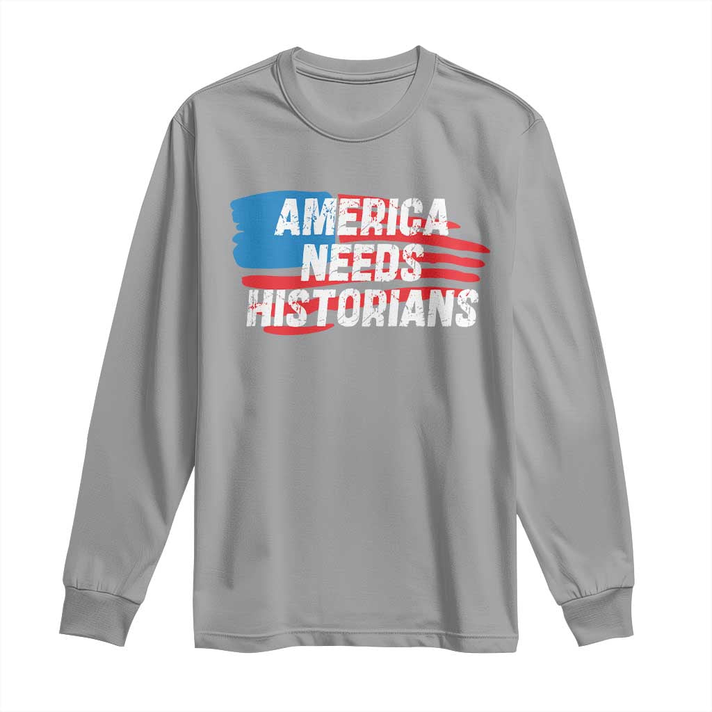 America Needs Historians Long Sleeve Shirt