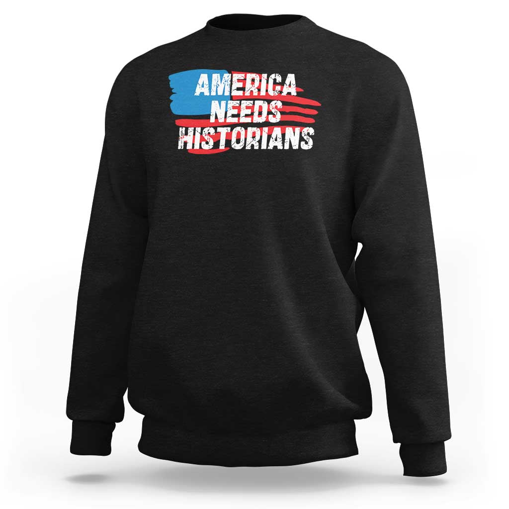America Needs Historians Sweatshirt