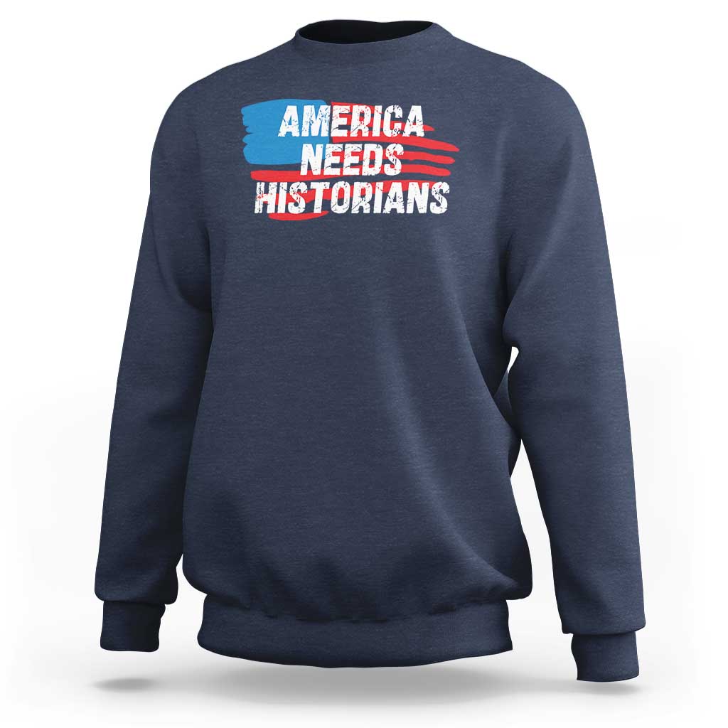 America Needs Historians Sweatshirt