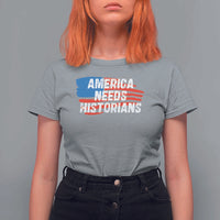 America Needs Historians T Shirt For Women