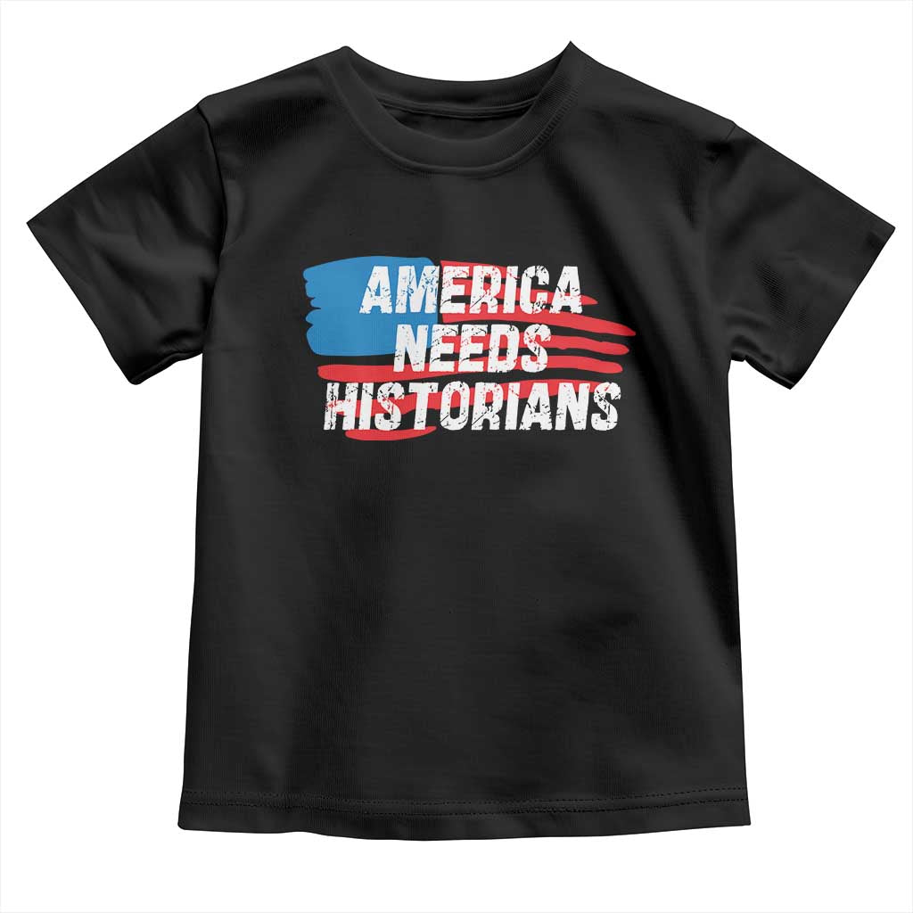 America Needs Historians Toddler T Shirt