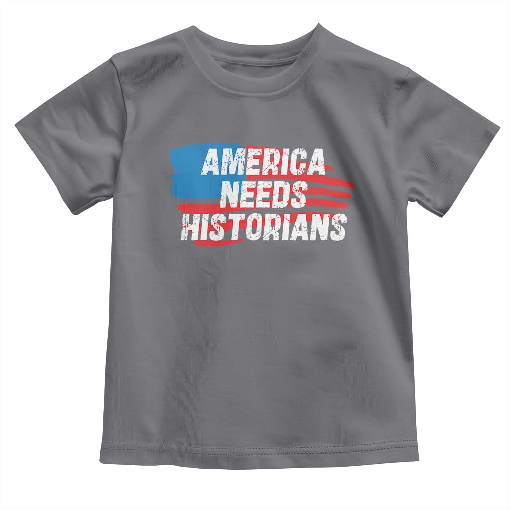 America Needs Historians Toddler T Shirt