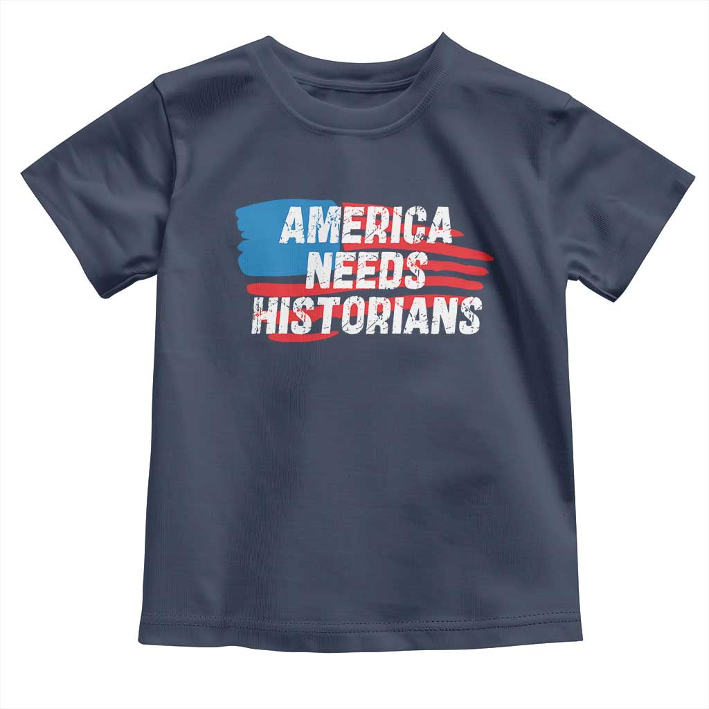 America Needs Historians Toddler T Shirt