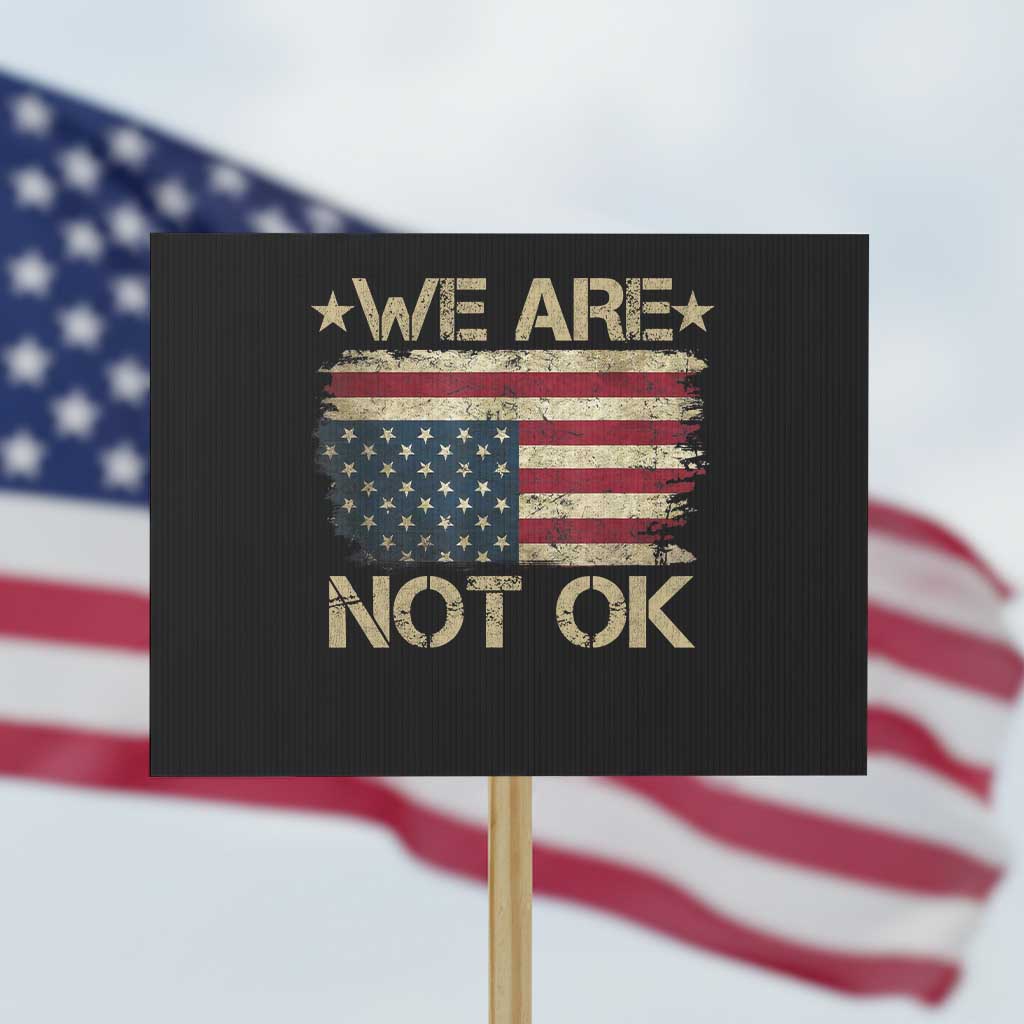 We Are Not Ok American Flag Upside Down Protest Sign - Wonder Print Shop
