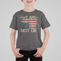We Are Not Ok American Flag Upside Down T Shirt For Kid