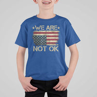 We Are Not Ok American Flag Upside Down T Shirt For Kid
