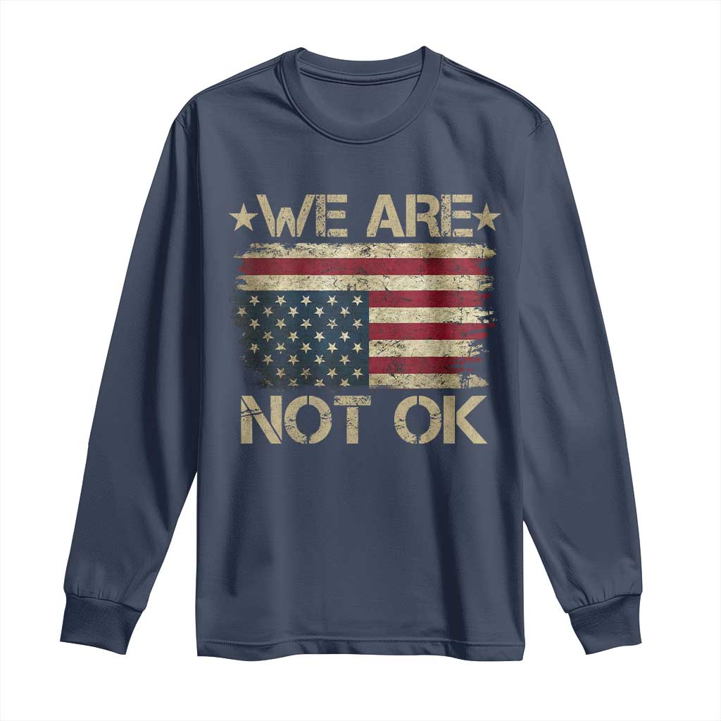 We Are Not Ok American Flag Upside Down Long Sleeve Shirt