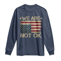 We Are Not Ok American Flag Upside Down Long Sleeve Shirt