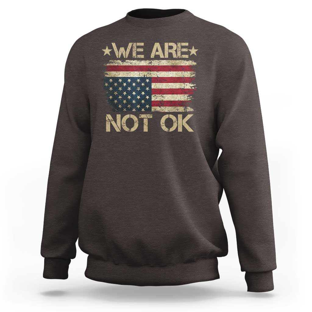 We Are Not Ok American Flag Upside Down Sweatshirt