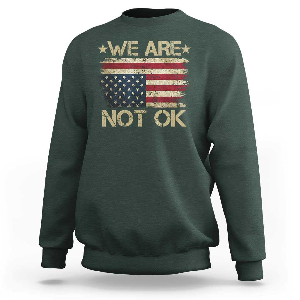We Are Not Ok American Flag Upside Down Sweatshirt