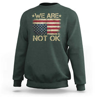 We Are Not Ok American Flag Upside Down Sweatshirt