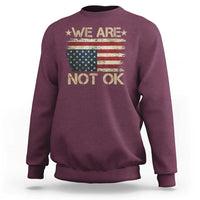 We Are Not Ok American Flag Upside Down Sweatshirt