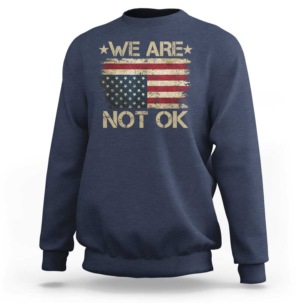 We Are Not Ok American Flag Upside Down Sweatshirt