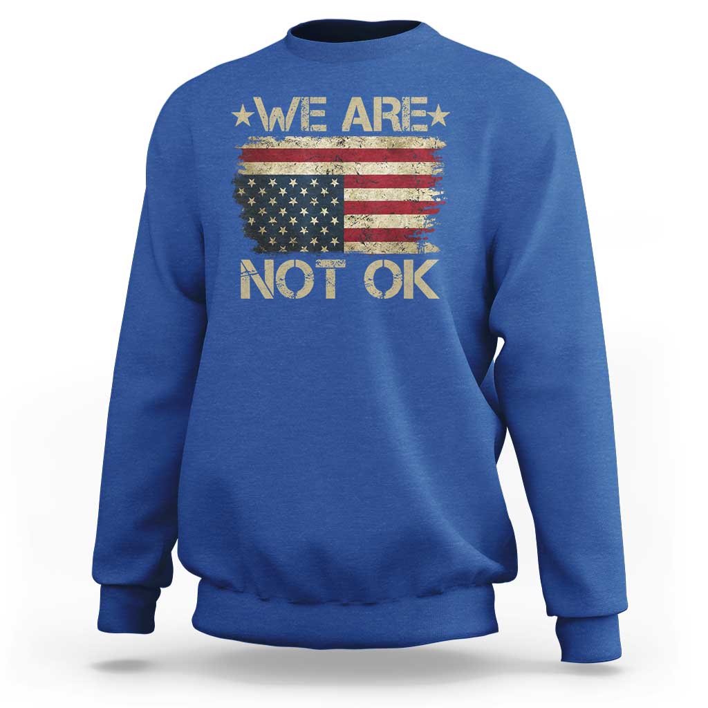 We Are Not Ok American Flag Upside Down Sweatshirt