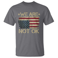 We Are Not Ok American Flag Upside Down T Shirt