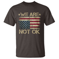 We Are Not Ok American Flag Upside Down T Shirt
