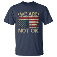 We Are Not Ok American Flag Upside Down T Shirt