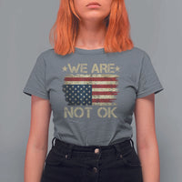 We Are Not Ok American Flag Upside Down T Shirt For Women