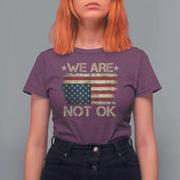 We Are Not Ok American Flag Upside Down T Shirt For Women