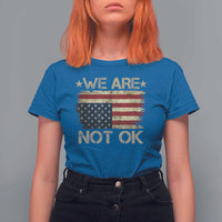 We Are Not Ok American Flag Upside Down T Shirt For Women