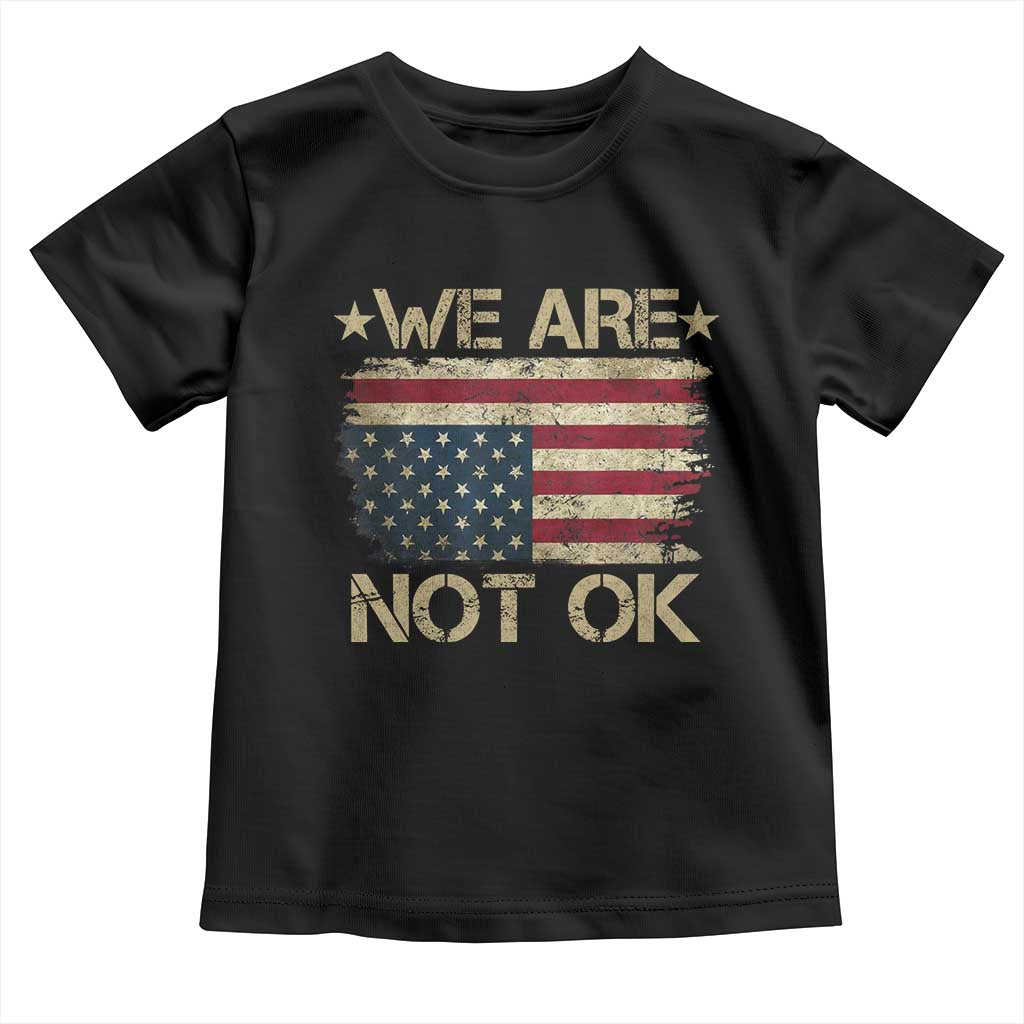 We Are Not Ok American Flag Upside Down Toddler T Shirt