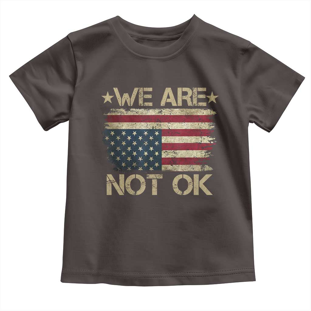 We Are Not Ok American Flag Upside Down Toddler T Shirt