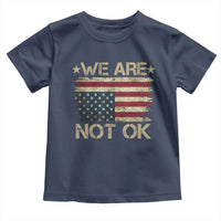 We Are Not Ok American Flag Upside Down Toddler T Shirt