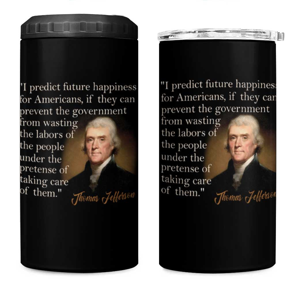 Political Thomas Jefferson Quote 4 in 1 Can Cooler Tumbler Prevent The Government From Wasting The Labors Of The People Under The Pretense Of Taking Care