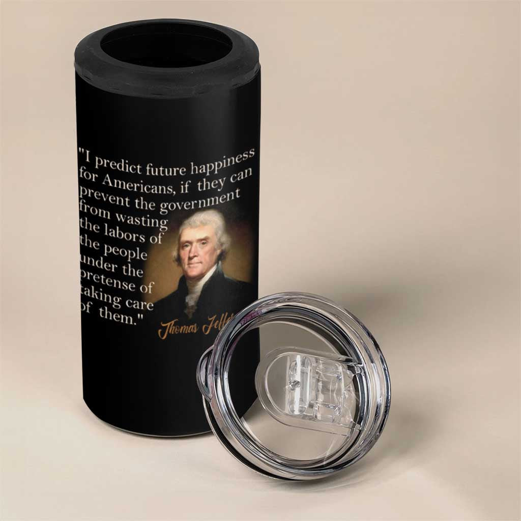 Political Thomas Jefferson Quote 4 in 1 Can Cooler Tumbler Prevent The Government From Wasting The Labors Of The People Under The Pretense Of Taking Care