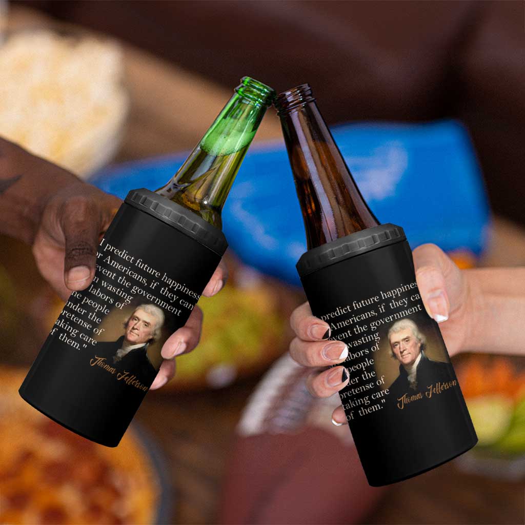 Political Thomas Jefferson Quote 4 in 1 Can Cooler Tumbler Prevent The Government From Wasting The Labors Of The People Under The Pretense Of Taking Care