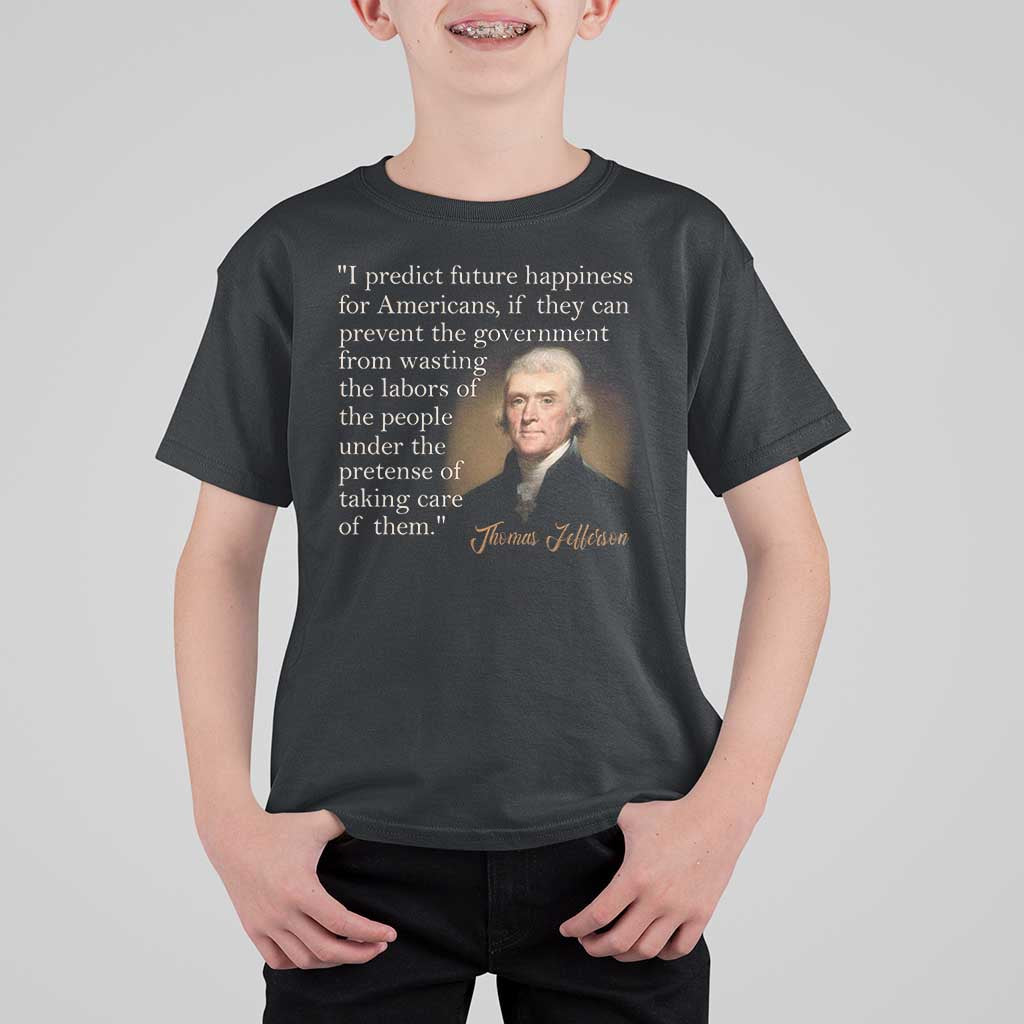 Political Thomas Jefferson Quote T Shirt For Kid Prevent The Government From Wasting The Labors Of The People Under The Pretense Of Taking Care