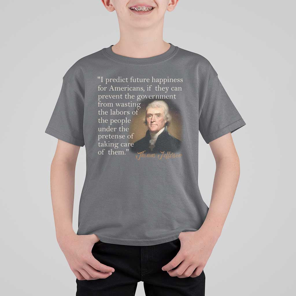 Political Thomas Jefferson Quote T Shirt For Kid Prevent The Government From Wasting The Labors Of The People Under The Pretense Of Taking Care