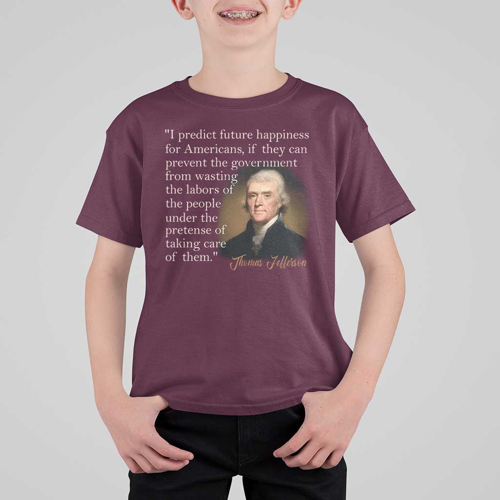 Political Thomas Jefferson Quote T Shirt For Kid Prevent The Government From Wasting The Labors Of The People Under The Pretense Of Taking Care