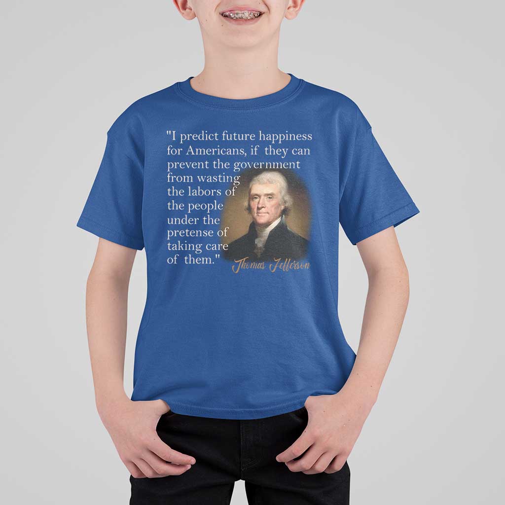 Political Thomas Jefferson Quote T Shirt For Kid Prevent The Government From Wasting The Labors Of The People Under The Pretense Of Taking Care