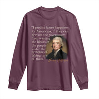 Political Thomas Jefferson Quote Long Sleeve Shirt Prevent The Government From Wasting The Labors Of The People Under The Pretense Of Taking Care