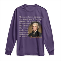 Political Thomas Jefferson Quote Long Sleeve Shirt Prevent The Government From Wasting The Labors Of The People Under The Pretense Of Taking Care