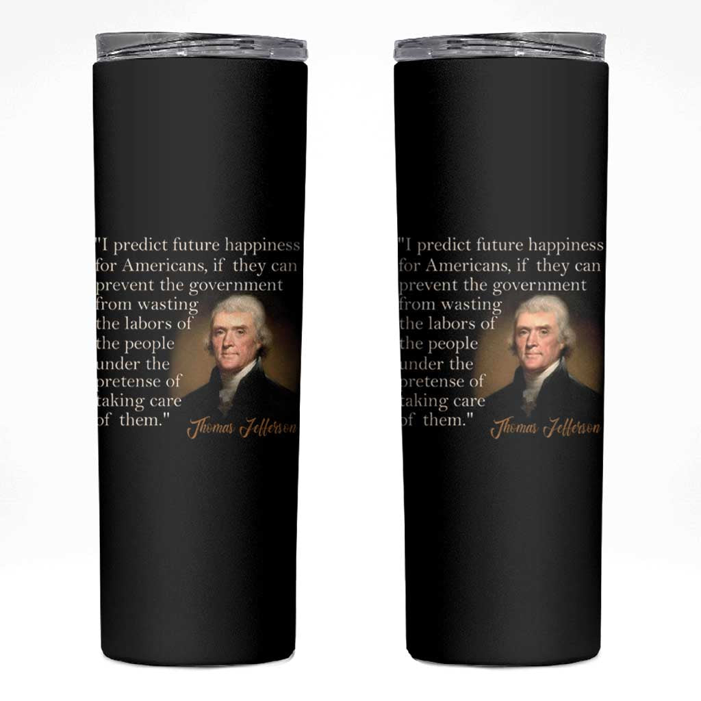 Political Thomas Jefferson Quote Skinny Tumbler Prevent The Government From Wasting The Labors Of The People Under The Pretense Of Taking Care